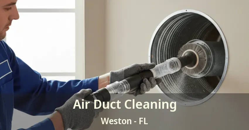 Air Duct Cleaning Weston - FL Air Duct Cleaning Weston - FL